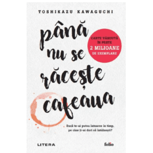 Până nu se Răcește Cafeaua de Toshikazu Kawaguchi