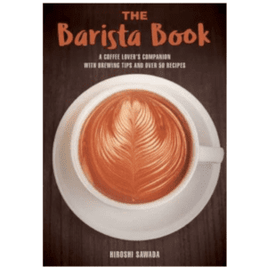 The Barista Book: A Coffee Lover’s Companion with Brewing Tips and Over 50 Recipes