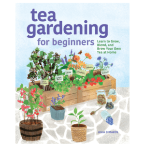 Tea Gardening for Beginners – Cultivă, combină și savurează propriul ceai