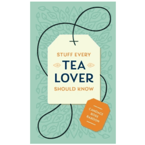 Stuff Every Tea Lover Should Know