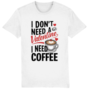 Tricou bărbați „I Don’t Need a Valentine, I Need Coffee”