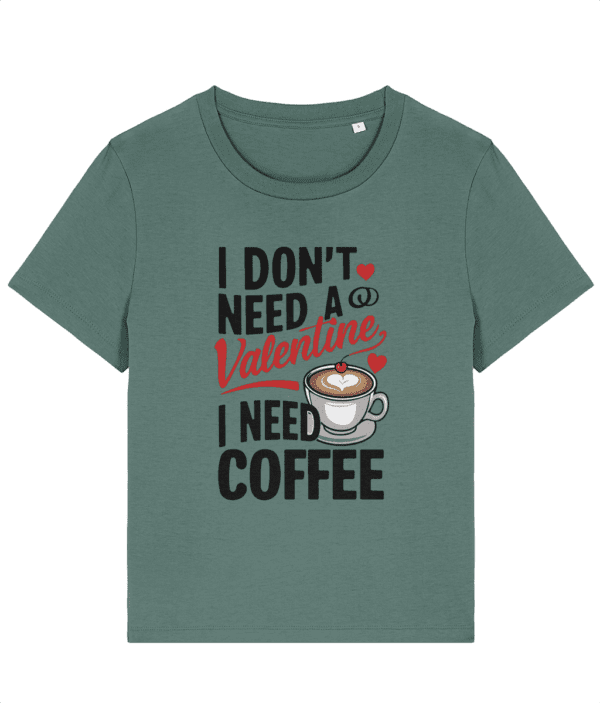 Tricou damă „I Don’t Need a Valentine, I Need Coffee” - imagine 5