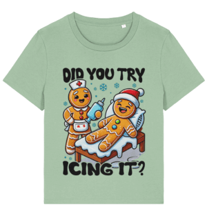 Tricou Damă „Did you try icing it?”