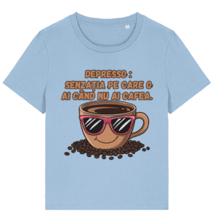 Tricou Damă – „Depresso: Senzația pe care o ai când NU ai cafea”