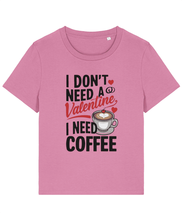 Tricou damă „I Don’t Need a Valentine, I Need Coffee” - imagine 6