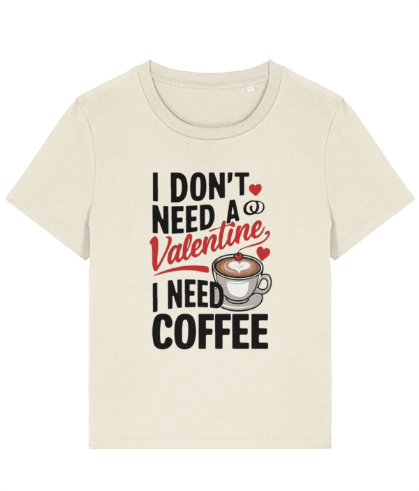 Tricou damă „I Don’t Need a Valentine, I Need Coffee” - imagine 4