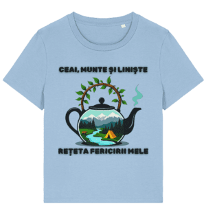 Tricou Damă „Ceai, munte și liniște: rețeta fericirii mele”