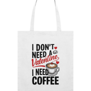 Sacoșă din bumbac „I Don’t Need a Valentine, I Need Coffee”