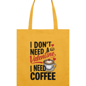 Sacoșă din bumbac „I Don’t Need a Valentine, I Need Coffee”