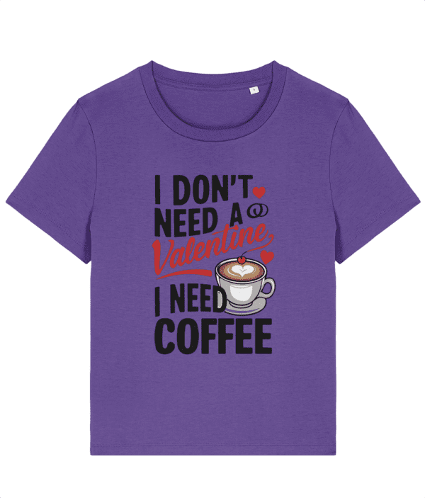 Tricou damă „I Don’t Need a Valentine, I Need Coffee” - imagine 3