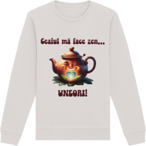 Bluză Unisex „Ceaiul mă face zen… uneori!”