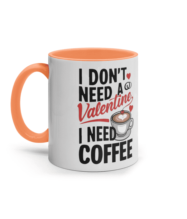 Cană colorată din ceramică „I Don't Need a Valentine, I Need Coffee” - imagine 3