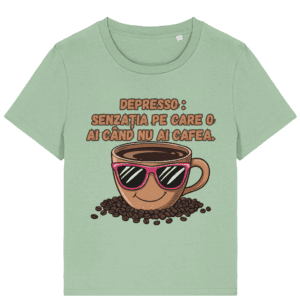 Tricou Damă – „Depresso: Senzația pe care o ai când NU ai cafea”