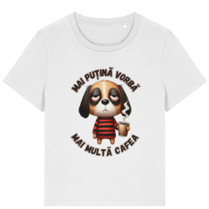 Tricou damă „Mai Puțină Vorbă, Mai Multă Cafea”