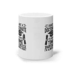 Cană ceramică albă „I have a doctorate”