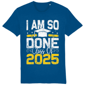 Tricou „I am so done. Class of 2025”