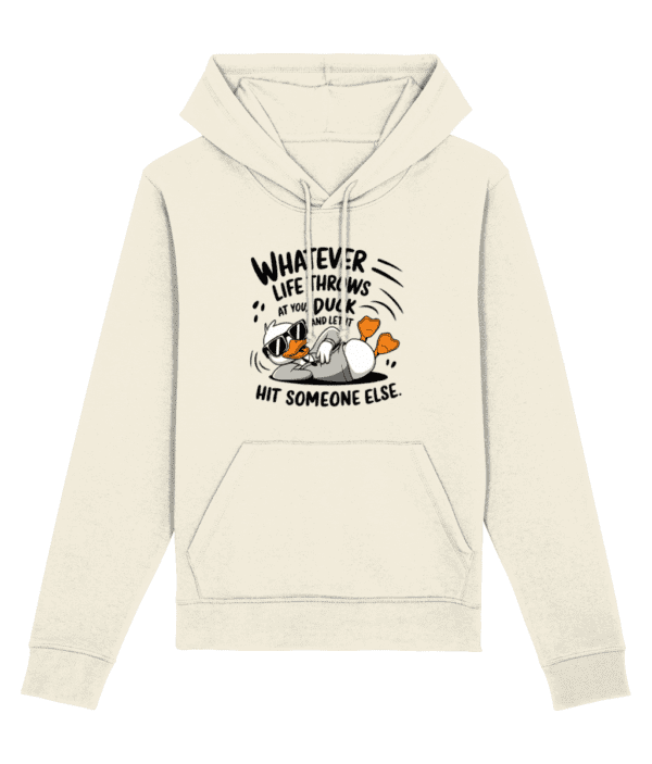 Hanorac unisex „Whatever life throws at you, duck and let it hit someone else” - imagine 4
