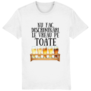 Tricou bărbați „Nu fac discriminări, le vreau pe toate”