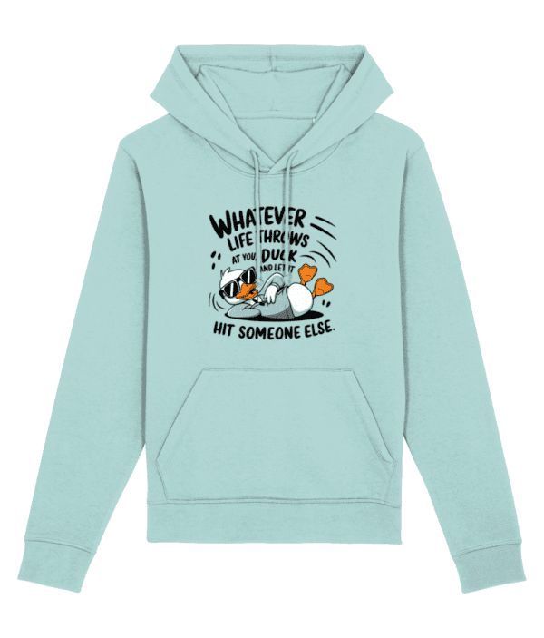 Hanorac unisex „Whatever life throws at you, duck and let it hit someone else” - imagine 7