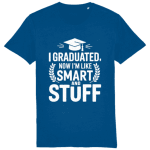 Tricou „I graduated. Now I am like smart and stuff”