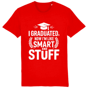 Tricou „I graduated. Now I am like smart and stuff”
