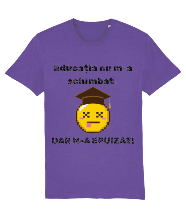 Tricou unisex „Educația nu m-a schimbat” - imagine 6