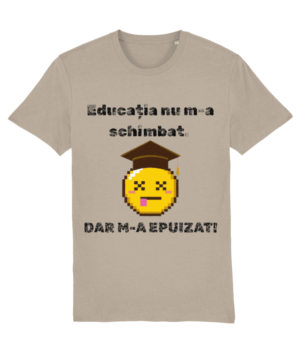 Tricou unisex „Educația nu m-a schimbat” - imagine 10