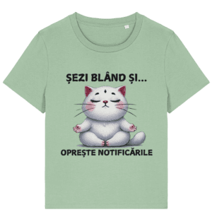 Tricou damă „Șezi blând și oprește notificările”