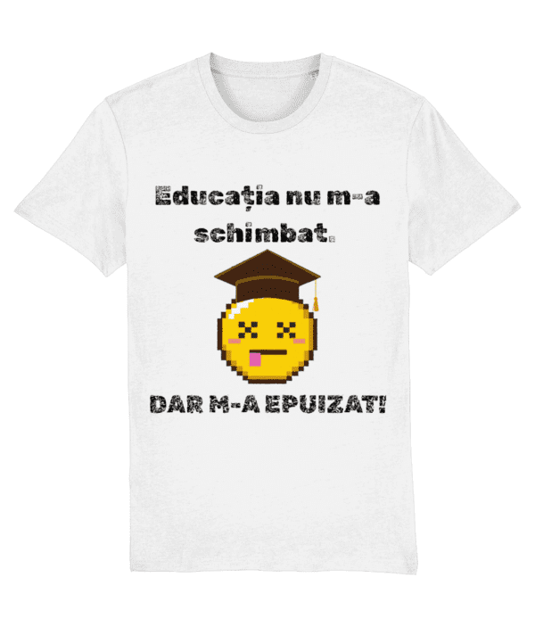 Tricou unisex „Educația nu m-a schimbat” - imagine 3