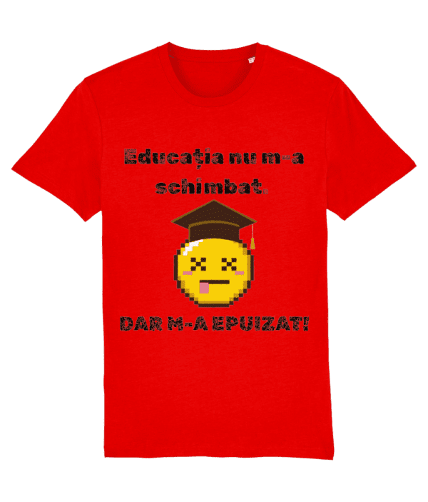 Tricou unisex „Educația nu m-a schimbat” - imagine 5
