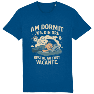 Tricou unisex „Am dormit 70% din ore”