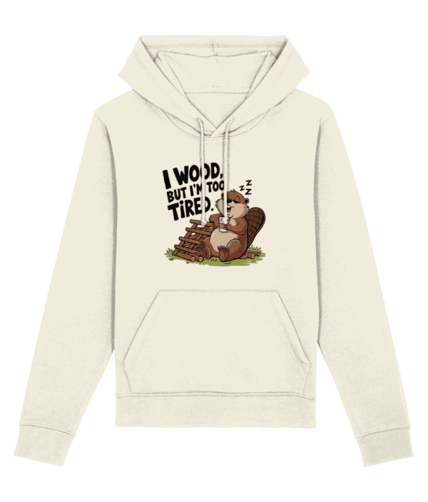 Hanorac unisex „I wood, but I'm too tired” - imagine 4