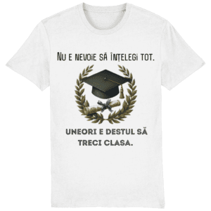 Tricou unisex „Uneori e destul să treci clasa”