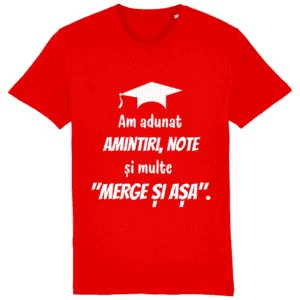 Tricou unisex „Am adunat amintiri, note și multe merge și așa”