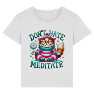 Tricou damă „Don’t hate. Meditate”