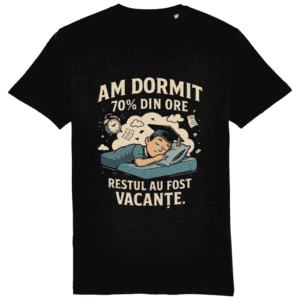 Tricou unisex „Am dormit 70% din ore”