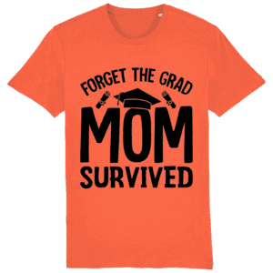Tricou „Forget the grad. Mom survived””