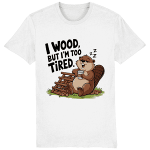 Tricou unisex „I wood, but I’m too tired”