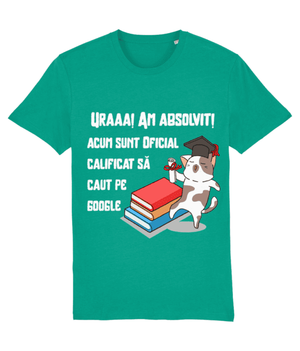 Tricou „Uraaaa! Am absolvit! Acum sunt oficial calificat să caut pe Google” - imagine 5