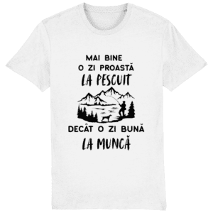 Tricou „Mai bine o zi proastă la pescuit decât o zi bună la muncă”
