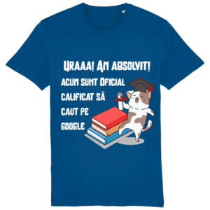 Tricou „Uraaaa! Am absolvit! Acum sunt oficial calificat să caut pe Google”