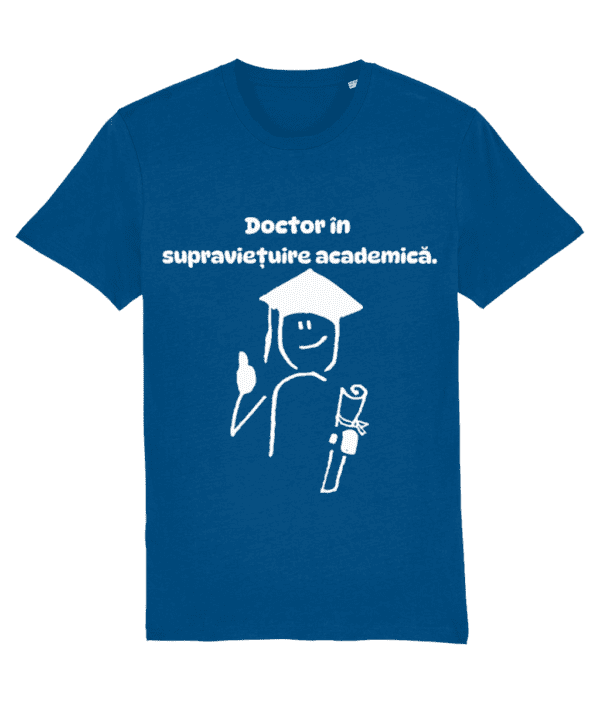 Tricou cadou personalizat amuzant pentru absolventi de licenta doctorat doctori medici medicina Doctor in supravietuire academica