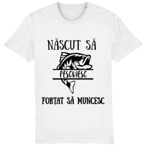 Tricou „Născut să pescuiesc, forțat să muncesc”